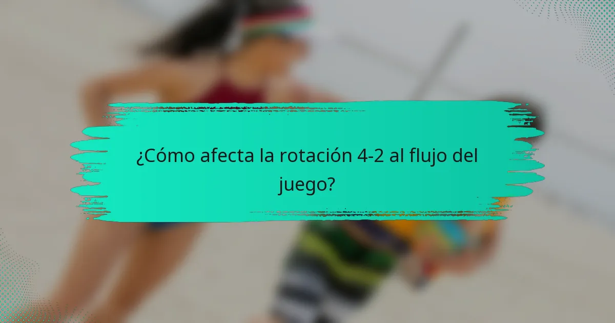 ¿Cómo afecta la rotación 4-2 al flujo del juego?