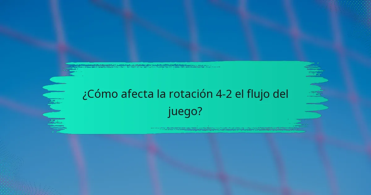 ¿Cómo afecta la rotación 4-2 el flujo del juego?