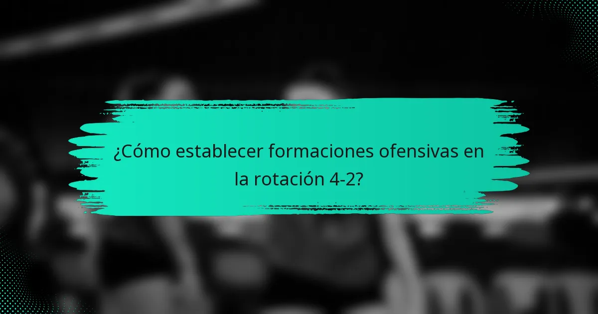¿Cómo establecer formaciones ofensivas en la rotación 4-2?