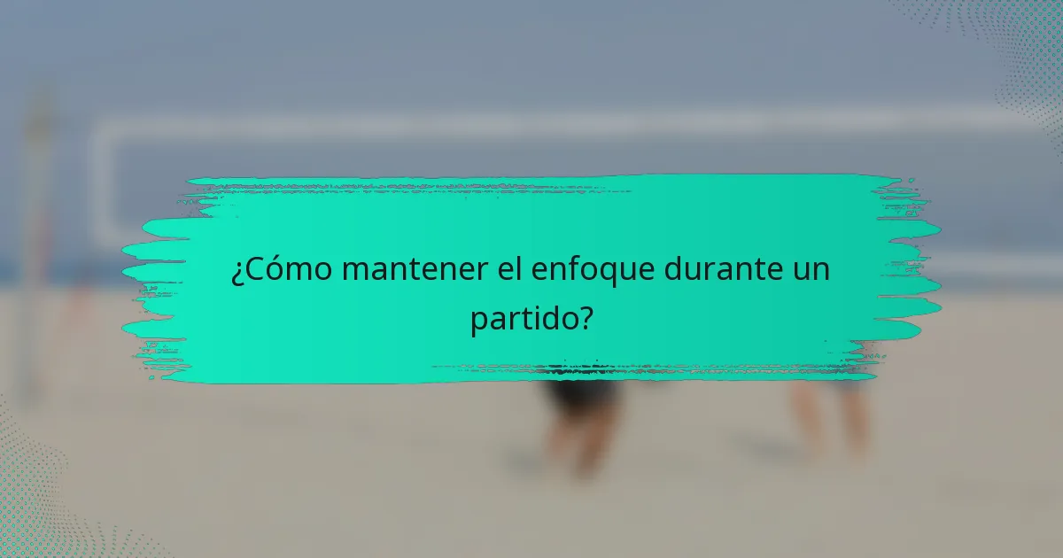 ¿Cómo mantener el enfoque durante un partido?