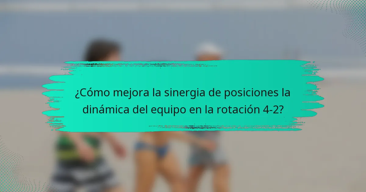 ¿Cómo mejora la sinergia de posiciones la dinámica del equipo en la rotación 4-2?