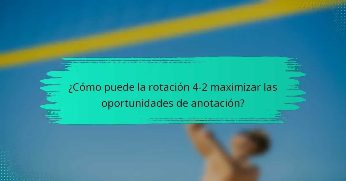 ¿Cómo puede la rotación 4-2 maximizar las oportunidades de anotación?