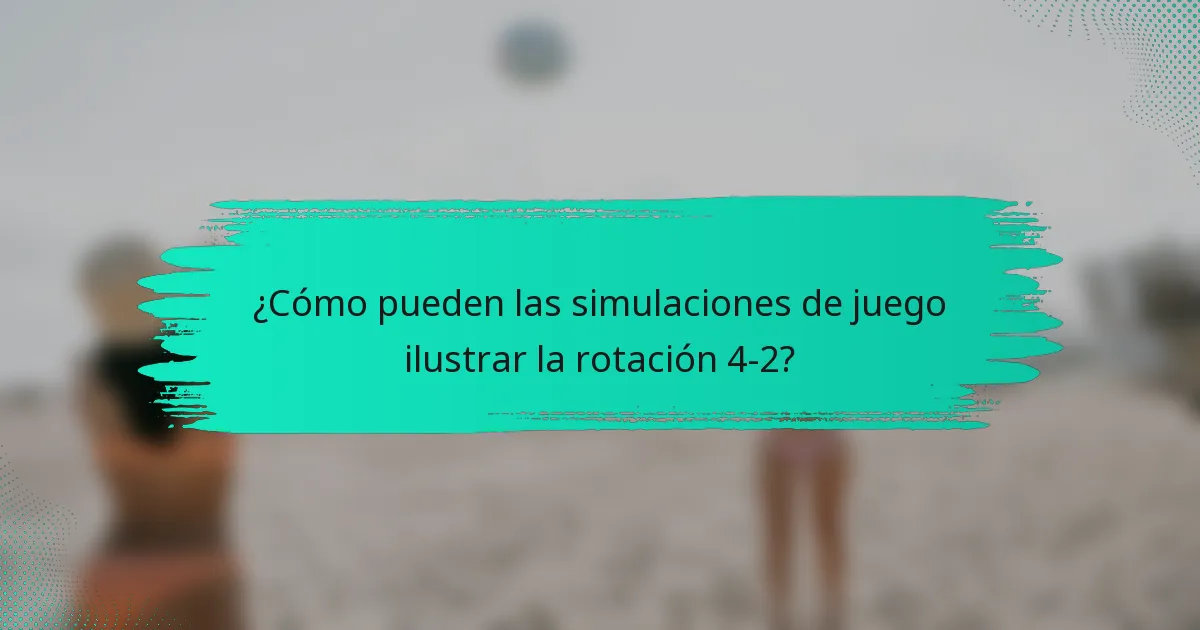 ¿Cómo pueden las simulaciones de juego ilustrar la rotación 4-2?