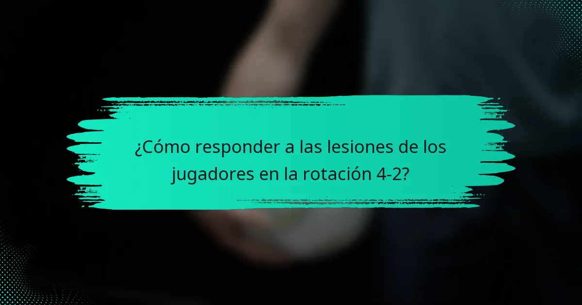 ¿Cómo responder a las lesiones de los jugadores en la rotación 4-2?