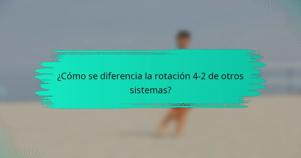 ¿Cómo se diferencia la rotación 4-2 de otros sistemas?