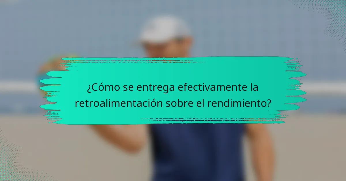¿Cómo se entrega efectivamente la retroalimentación sobre el rendimiento?