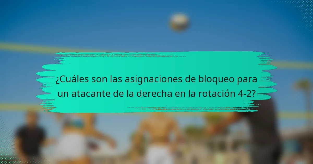 ¿Cuáles son las asignaciones de bloqueo para un atacante de la derecha en la rotación 4-2?