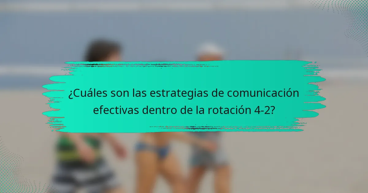 ¿Cuáles son las estrategias de comunicación efectivas dentro de la rotación 4-2?