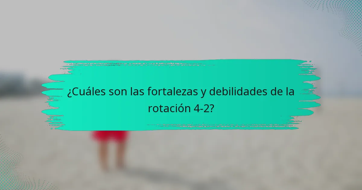 ¿Cuáles son las fortalezas y debilidades de la rotación 4-2?