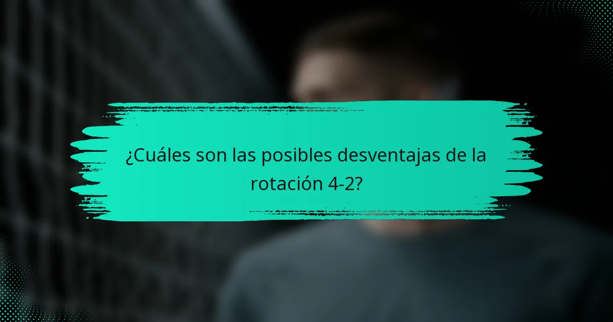 ¿Cuáles son las posibles desventajas de la rotación 4-2?