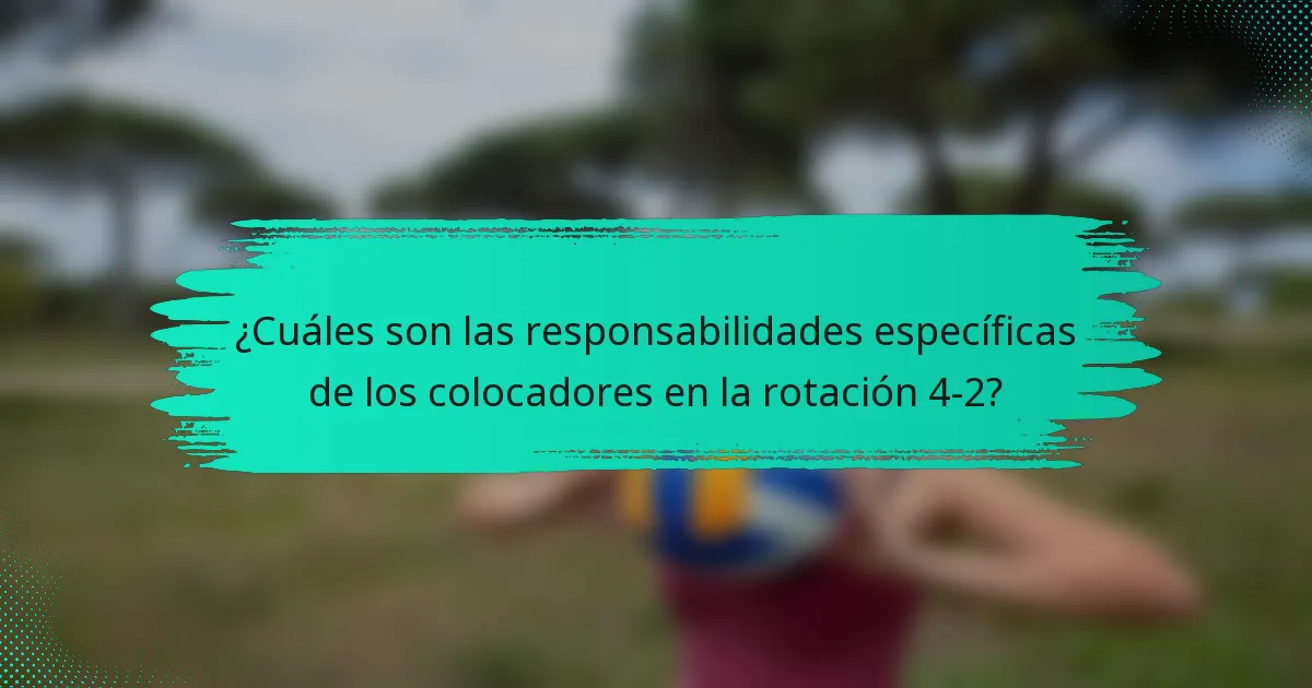 ¿Cuáles son las responsabilidades específicas de los colocadores en la rotación 4-2?