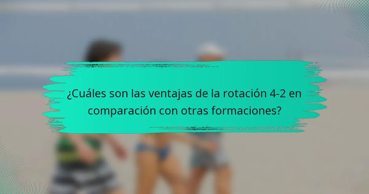 ¿Cuáles son las ventajas de la rotación 4-2 en comparación con otras formaciones?