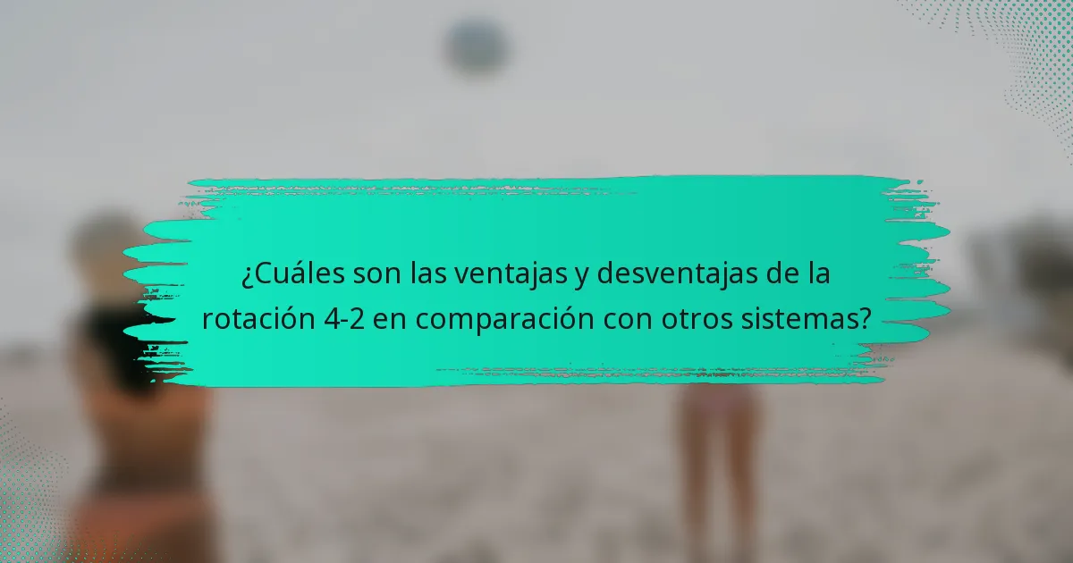 ¿Cuáles son las ventajas y desventajas de la rotación 4-2 en comparación con otros sistemas?