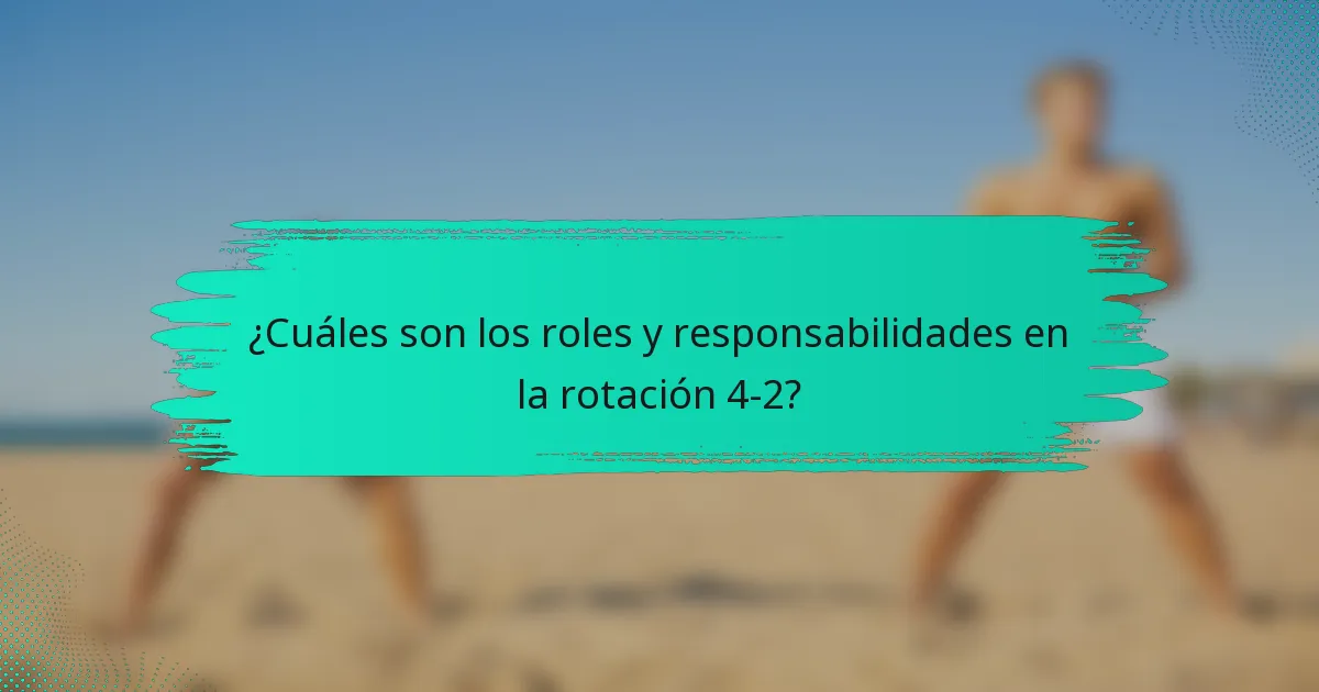 ¿Cuáles son los roles y responsabilidades en la rotación 4-2?