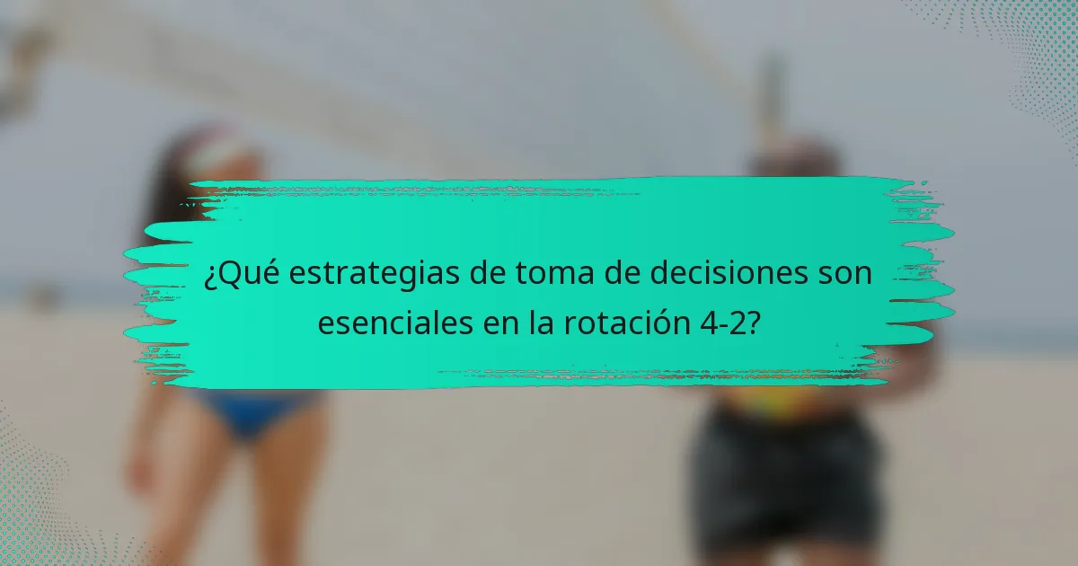 ¿Qué estrategias de toma de decisiones son esenciales en la rotación 4-2?