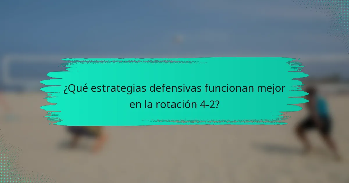 ¿Qué estrategias defensivas funcionan mejor en la rotación 4-2?